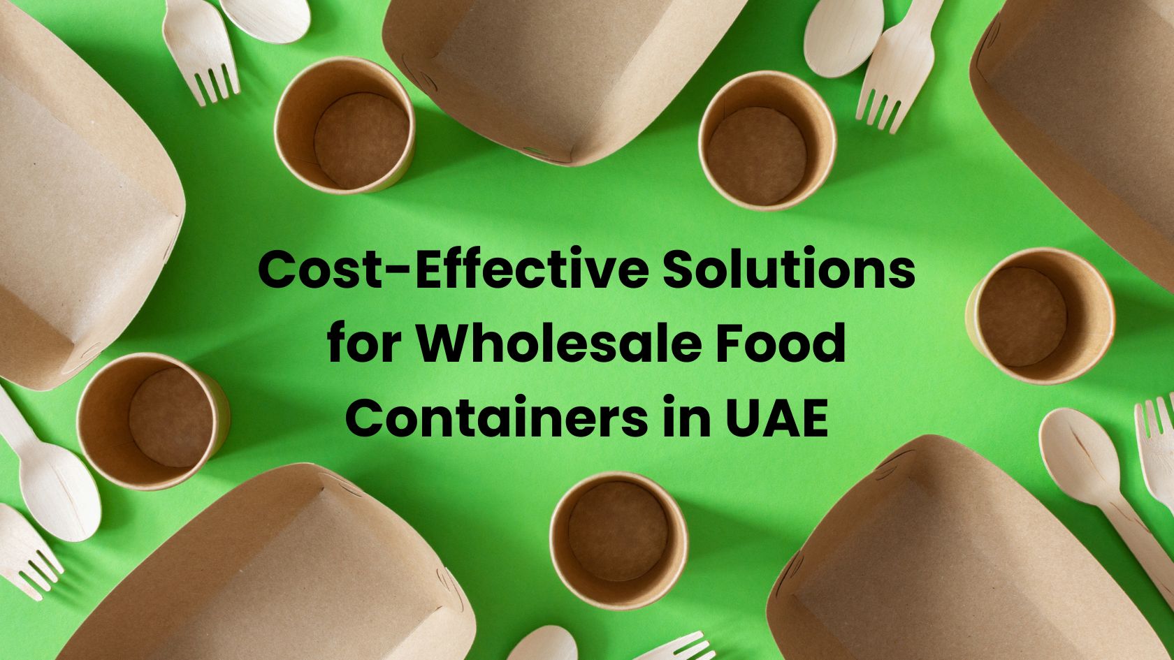 Cost-Effective Solutions for Wholesale Food Containers in UAE